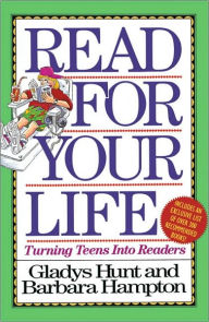 Title: Read for Your Life: Turning Teens into Readers, Author: Gladys Hunt