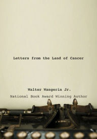 Title: Letters from the Land of Cancer, Author: Walter Wangerin Jr.