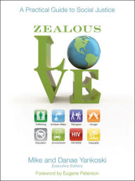 Title: Zealous Love: A Practical Guide to Social Justice, Author: Mike Yankoski