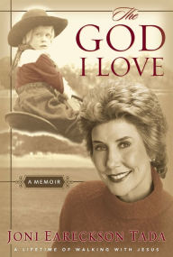 Title: The God I Love: A Memoir, Author: Joni Eareckson Tada