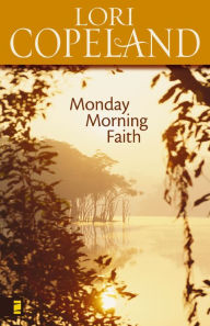 Title: Monday Morning Faith, Author: Lori Copeland