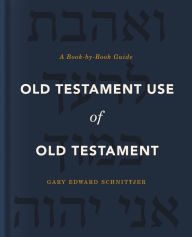 Title: Old Testament Use of Old Testament: A Book-by-Book Guide, Author: Gary Edward Schnittjer