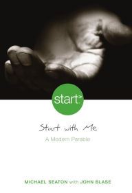 Title: Start With Me: A Modern Parable, Author: Michael Seaton