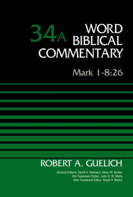 Title: Mark 1-8:26, Volume 34A, Author: Robert A. Guelich