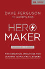 Hero Maker: Five Essential Practices for Leaders to Multiply Leaders