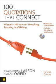 Title: 1001 Quotations That Connect: Timeless Wisdom for Preaching, Teaching, and Writing, Author: Zondervan