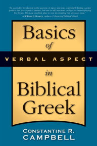 Title: Basics of Verbal Aspect in Biblical Greek, Author: Constantine R. Campbell