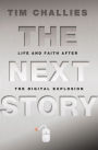 The Next Story: Life and Faith after the Digital Explosion