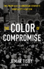 The Color of Compromise: The Truth about the American Church's Complicity in Racism