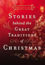 Title: Stories Behind the Great Traditions of Christmas, Author: Ace Collins