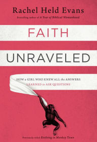 Title: Faith Unraveled: How a Girl Who Knew All the Answers Learned to Ask Questions, Author: Rachel Held Evans