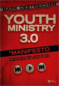 Title: Youth Ministry 3.0: A Manifesto of Where We've Been, Where We Are and Where We Need to Go, Author: Mark Oestreicher