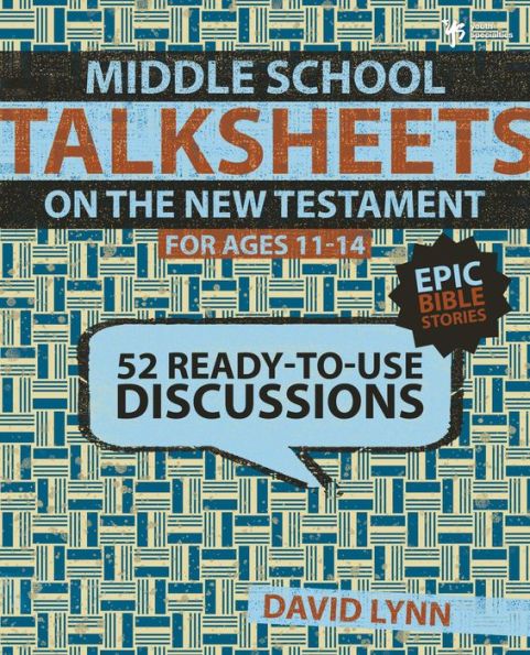 Middle School TalkSheets on the New Testament, Epic Bible Stories: 52 Ready-to-Use Discussions