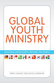 Title: Global Youth Ministry: Reaching Adolescents Around the World, Author: Terry D. Linhart