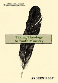 Title: Taking Theology to Youth Ministry, Author: Andrew Root