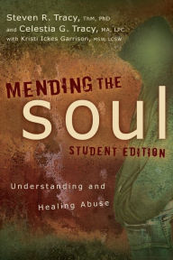 Title: Mending the Soul Student Edition: Understanding and Healing Abuse, Author: Steven R. Tracy