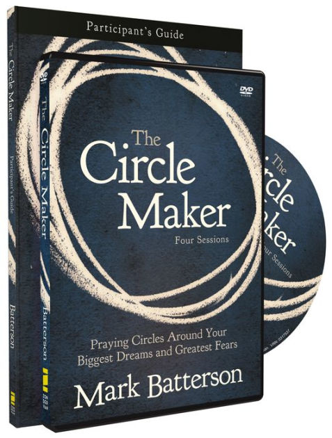 The Circle Maker Participant's Guide with DVD: Praying Circles Around Your  Biggest Dreams and Greatest Fears by Mark Batterson, Paperback