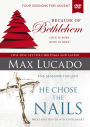 Because of Bethlehem/He Chose the Nails: A DVD Study: Love is Born Hope is Here