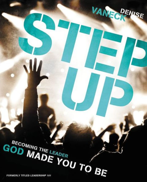 Step Up: Becoming the Leader God Made You to Be