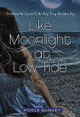 Like Moonlight at Low Tide: Sometimes the Current Is the Only Thing that Saves You