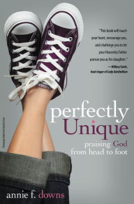 Title: Perfectly Unique: Praising God from Head to Foot, Author: Annie F. Downs