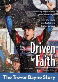 Title: Driven by Faith: The Trevor Bayne Story, Author: Godwin Kelly