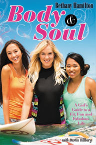 Title: Body and Soul: A Girl's Guide to a Fit, Fun and Fabulous Life, Author: Bethany Hamilton