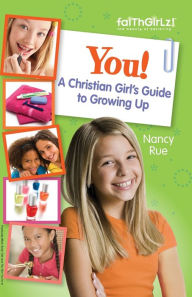 Title: You! A Christian Girl's Guide to Growing Up, Author: Nancy N. Rue