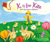 Title: K Is for Kite: God's Springtime Alphabet, Author: Kathy-jo Wargin