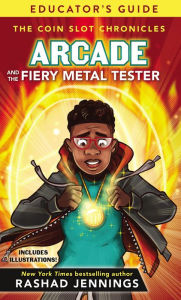 Title: Arcade and the Fiery Metal Tester Educator's Guide, Author: Rashad Jennings