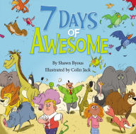 Title: 7 Days of Awesome: A Creation Tale, Author: Shawn Byous