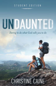 Title: Undaunted Student Edition: Daring to do what God calls you to do, Author: Christine Caine