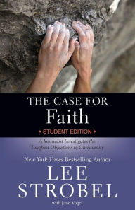 Title: The Case for Faith Student Edition: A Journalist Investigates the Toughest Objections to Christianity, Author: Lee Strobel