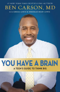 Title: You Have a Brain: A Teen's Guide to Think Big, Author: Ben Carson
