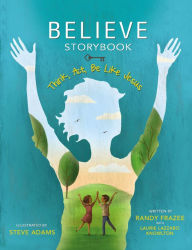 Title: Believe Storybook: Think, Act, Be Like Jesus, Author: Randy Frazee