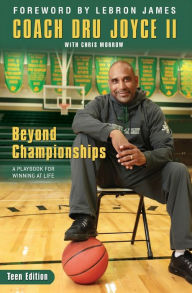 Title: Beyond Championships Teen Edition: A Playbook for Winning at Life, Author: Dru Joyce II