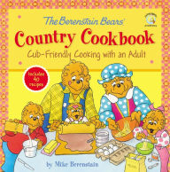 Title: The Berenstain Bears' Country Cookbook: Cub-Friendly Cooking with an Adult, Author: Mike Berenstain