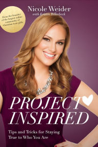Title: Project Inspired: Tips and Tricks for Staying True to Who You Are, Author: Nicole Weider