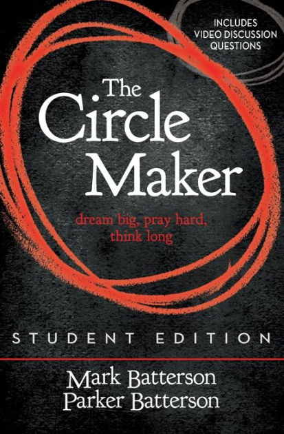The Circle Maker Student Edition Dream Big Pray Hard Think Long By Mark Batterson Paperback Barnes Noble