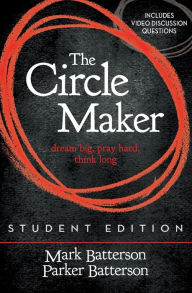Title: The Circle Maker Student Edition: Dream big, Pray hard, Think long., Author: Mark Batterson