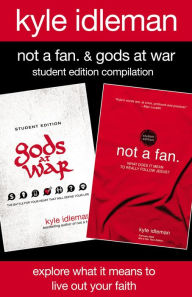 Title: Not a Fan and Gods at War Student Edition Compilation: Explore What It Means to Live Out Your Faith, Author: Kyle Idleman
