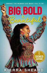 Title: Big, Bold, and Beautiful: Owning the Woman God Made You to Be (Signed Book), Author: Kierra Sheard