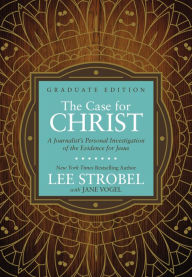 Title: The Case for Christ Graduate Edition: A Journalist's Personal Investigation of the Evidence for Jesus, Author: Lee Strobel