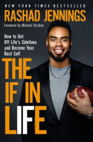 Title: The IF in Life: How to Get Off Life's Sidelines and Become Your Best Self, Author: Rashad Jennings