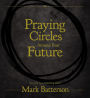 Praying Circles Around Your Future