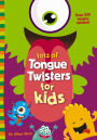 Lots of Tongue Twisters for Kids: A Funny, Laugh Out Loud Busy Book for Children with Over 250 Tongue Twisters