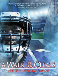 Title: A Walk in Our Cleats: 25 Athletes Who Never Gave Up, Author: Steven Johnson Jr.