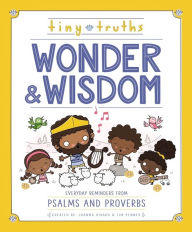 Title: Tiny Truths Wonder and Wisdom: Everyday Reminders from Psalms and Proverbs, Author: Joanna Rivard