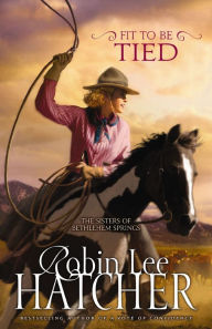Title: Fit to Be Tied (Sisters of Bethlehem Springs Series #2), Author: Robin Lee Hatcher