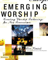 Title: Emerging Worship: Creating Worship Gatherings for New Generations, Author: Dan Kimball